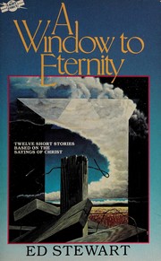 Cover of: A window to eternity: twelve short stories of fantasy and fiction based on the sayings of Christ