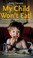 Cover of: My child won't eat!
