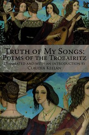 Cover of: Truth of my songs: poems of the Trobairitz
