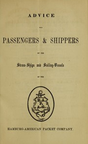 Cover of: Advice to passengers & shippers by the steam-ships and sailing-vessels of the Hamburg-American Packet Company by Hamburg-Amerikanische Packetfahrt-Actien-Gesellschaft