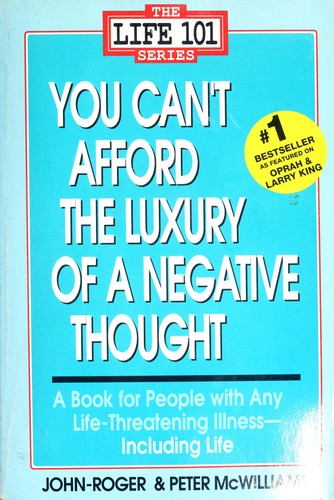 You Can't Afford the Luxury of a Negative Thought by Peter Mcwilliams