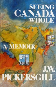 Cover of: Seeing Canada whole by J. W. Pickersgill