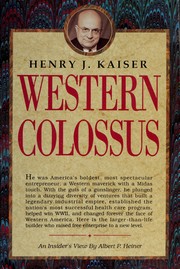 Cover of: Henry J. Kaiser, Western colossus: an insider's view