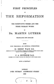 Cover of: First Principles of the Reformation: Or, the Ninety-five Theses and the ... by Martin Luther, Henry Wace