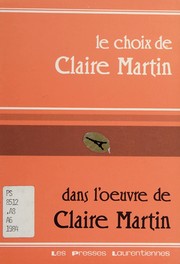 Cover of: Le choix de Claire Martin dans l'oeuvre de Claire Martin. by Martin, Claire