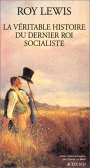 Cover of: La véritable histoire du dernier roi socialiste by Roy Lewis