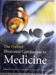 Cover of: The Oxford illustrated companion to medicine by edited by Stephen Lock, John Last, and George M. Dunea ; emeritus editors, John Walton, Paul B. Beeson, Jeremiah A. Barondess.