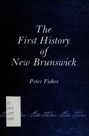 Cover of: The first history of New Brunswick by Peter Fisher