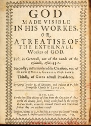 Cover of: God made visible in His workes, or, A treatise of the externall workes of God ...