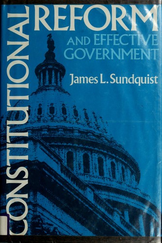 Constitutional reform and effective government by James L. Sundquist