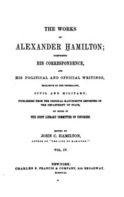 Cover of: The works of Alexander Hamilton: comprising his correspondence, and his political and official writings, exclusive of the federalist, civil and military.