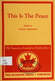 Cover of: This is the peace: addresses given at the Canadian Institute on Public Affairs, August 18 to 25, 1945