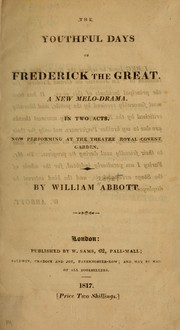 Cover of: The youthful days of Frederick the Great: A new melodrama. In two acts. Now performing at the Theatre Royal, Covent Garden