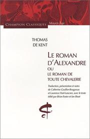 Cover of: Le Roman d'Alexandre ou le Roman de toute chevalerie by Thomas de Kent, Catherine Gaullier-Bougassas, Laurence Harf-Lancner