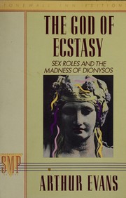 The God of ecstasy by Arthur Evans, Arthur Evans
