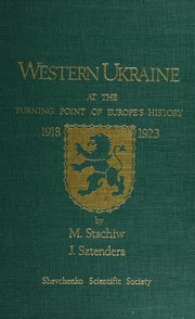 Western Ukraine at the turning point of Europe's history, 1918-1923 by Matviĭ Stakhiv