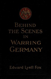 Cover of: Behind the scenes in warring Germany: by Edward Lyell Fox