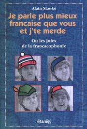 Cover of: Je parle plus mieux française que vous et j'te merde! by Alain Stanké