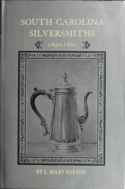 Cover of: South Carolina silversmiths, 1690-1860 by E. Milby Burton