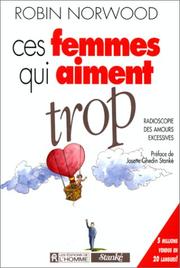 Cover of: Ces femmes qui aiment trop. Radioscopie des amours excessives by Robin Norwood, Josette Ghedin Stanké