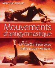 Cover of: Mouvements d'antigymnastique naître a son corps