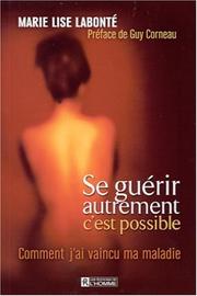 Cover of: Se guérir autrement c'est possible, comment j'ai vaincu ma maladie by Marie Lise Labonté, Guy Corneau