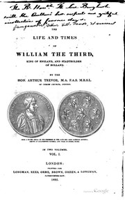 Cover of: The life and times of William the Third, king of England, and stadtholder of Holland.