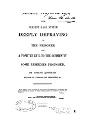 Cover of: Our present gaol system deeply depraving to the prisoner and a positive evil to the community: some remedies proposed