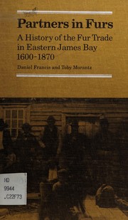 Cover of: Partners in furs: a history of the fur trade in eastern James Bay, 1600-1870 /Daniel Francis and Toby Morantz.. --