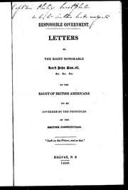 Cover of: Responsible government: letters to the Right Honorable Lord John Russell, &c. &c. &c. on the right of British Americans to be governed by the principles of the British constitution.