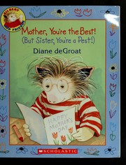 Cover of: Mother, you're the best! (but Sister, you're a pest!) by Diane De Groat