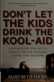 Cover of: Don't let the kids drink the Kool-aid: resisting the radical Left's attacks on our families, our faith, and our freedom