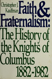 Cover of: Faith and fraternalism: the history of the Knights of Columbus, 1882-1982