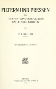 Cover of: Filtern und Pressen zum Trennen von Flüssigkeiten und festen Stoffen. by Friedrich Adolf Bühler