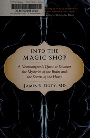 Cover of: Into the magic shop: a neurosurgeon's quest to discover the mysteries of the brain and the secrets of the heart