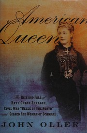 Cover of: American queen: the rise and fall of Kate Chase Sprague, Civil War "Belle of the North" and gilded age woman of scandal