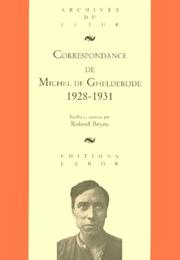 Correspondance de Michel de Ghelderode by Michel de Ghelderode, Michel de Ghelderode