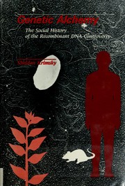 Cover of: Genetic alchemy: the social history of the recombinant DNA controversy