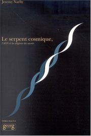 Cover of: Le serpent cosmique, l'ADN et les origines du savoir by Jeremy Narby