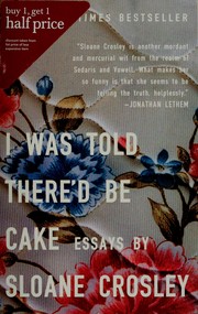 Cover of: I was told there'd be cake: essays