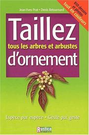 Cover of: Taillez tous les arbres et arbustes d'ornement: Espèce par espèce, Geste par geste