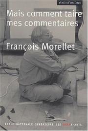 Cover of: Mais comment taire mes commentaires ? by Morellet, Morellet