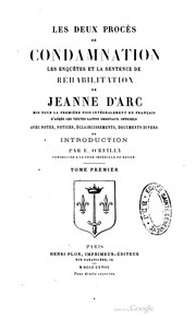 Cover of: Les deux procès de condamnation les enquêtes et la sentence de réhabilitation de Jeanne d'Arc: mis pour la première fois intégralement en français d'après les textes latins originaux officiels