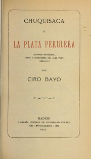 Cover of: Chuquisaca, ó La Plata perulera by Bayo, Ciro