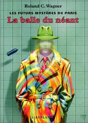 Cover of: Les Futurs mystères de Paris, tome 1 : La Balle du néant