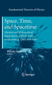 Cover of: Space, time, and spacetime: physical and philosophical implications of Minkowski's unification of space and time