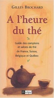 Cover of: A l'heure du thé : Guide des comptoirs et salons de thé de France, Belgique, Suisse et Québec
