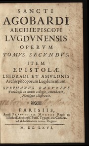 Cover of: Sancti Agobardi Archiepiscopi Lugdunensis opera: item epistolae et opuscula Leidradi et Amulonis, archiepiscoporum Lugdunensium