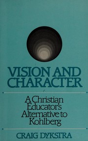 Cover of: Vision and character: a Christian educator's alternative to Kohlberg