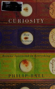 Cover of: Curiosity: how science became interested in everything